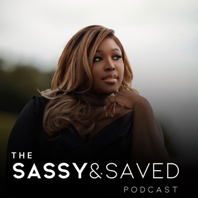 The Sassy and Saved Podcast The Sassy and Saved Podcast