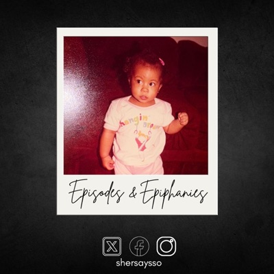 Episodes & Epiphanies:SherSaysSo