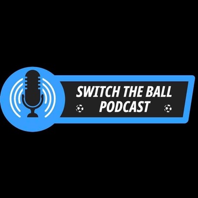 Switch the Ball - Football Podcast