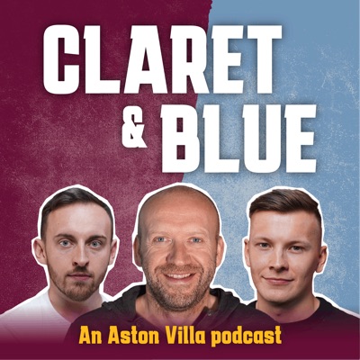 Claret & Blue - An Aston Villa Podcast:Reach Podcasts