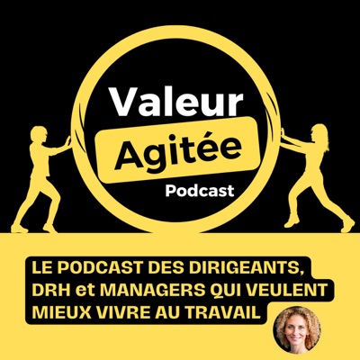 VALEUR AGITÉE, le 1er Podcast des Dirigeants, DRH et managers pour MIEUX VIVRE AU TRAVAIL ! VALEUR AGITÉE, le 1er Podcast des Dirigeants, DRH et managers pour MIEUX VIVRE AU TRAVAIL !
