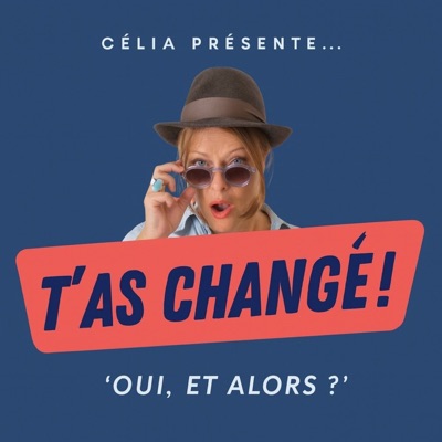 "T'AS CHANGÉ !"...OUI. ET ALORS ?