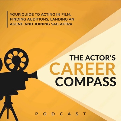 The Actor's Career Compass: Your Guide to Acting in Film, Finding Auditions & Agents, and Joining SAG AFTRA The Actor's Career Compass: Your Guide to Acting in Film, Finding Auditions & Agents, and Joining SAG AFTRA
