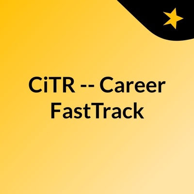 CiTR -- Career FastTrack CiTR -- Career FastTrack