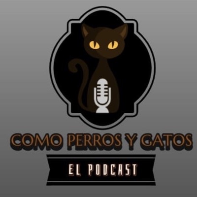 Como Perros y Gatos, El Podcast Como Perros y Gatos, El Podcast