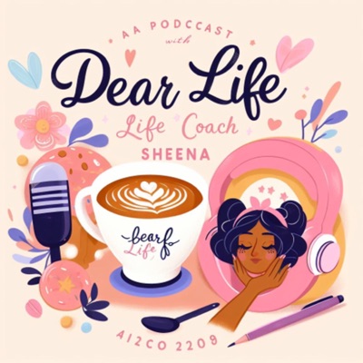 Dear Life… With Life Coach Sheena