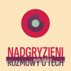 Nadgryzieni - Rozmowy (nie tylko) o tech - Wojtek Pietrusiewicz