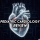 Pediatric Cardiology Review