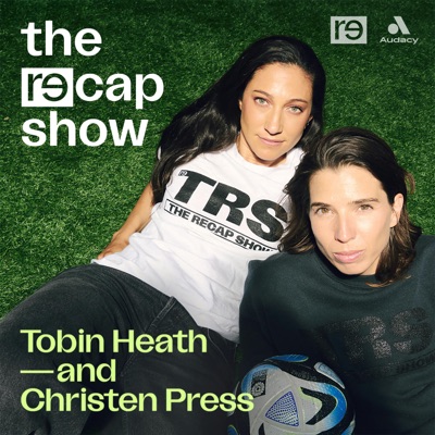The RE—CAP Show with Tobin Heath and Christen Press:RE—INC