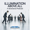 Illumination Above All: A Severance Podcast - Film Stories