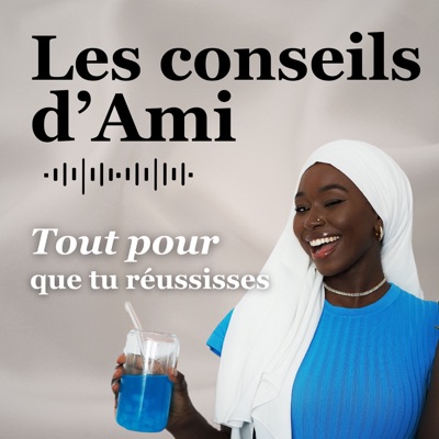Les conseils d'Ami Podcast Les conseils d'Ami Podcast