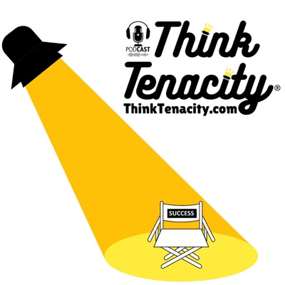 Think Tenacity Podcast