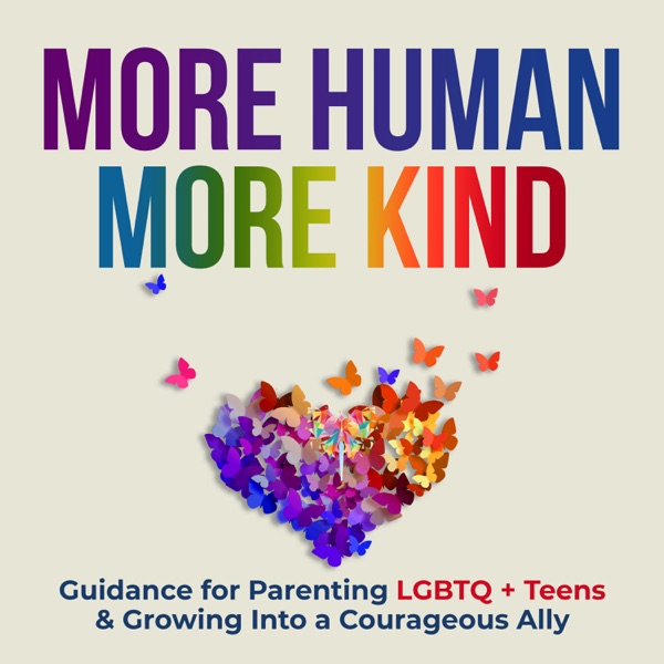 More Human More Kind: Guidance for Parenting LGBTQ+ Teens & Growing Into a Courageous Ally image