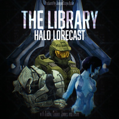 The Library: Halo Lorecast - The Halo Video Game and Universe Lore Podcast The Library: Halo Lorecast - The Halo Video Game and Universe Lore Podcast