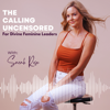 The Calling Uncensored | Divine Feminine Leadership - Sarah Rose
