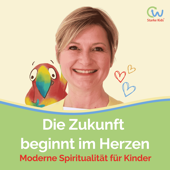 Die Zukunft beginnt im Herzen - Der Podcast über moderne Spiritualität für Kinder
