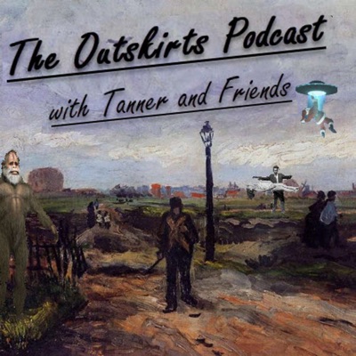 The Outskirts Podcast with Tanner and Friends