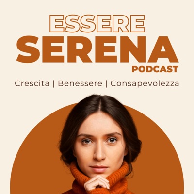 Essere Serena Podcast Essere Serena Podcast
