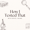 How I Tested That - David J Bland