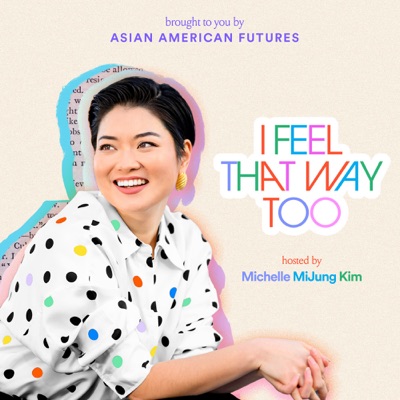 I Feel That Way Too:Michelle MiJung Kim & Asian American Futures