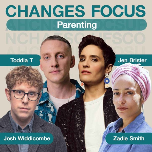 Changes Focus: Parenting - Zadie Smith, Toddla T, Josh Widdicombe and Jen Brister photo