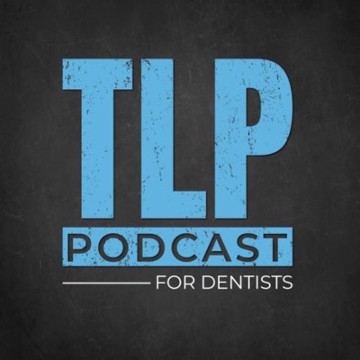 TLP Podcast For Dentists TLP Podcast For Dentists