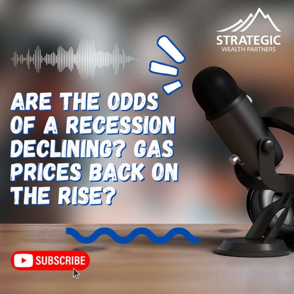 Are The Odds of a Recession Declining? Gas Prices Back on the Rise? Ep. #193 photo