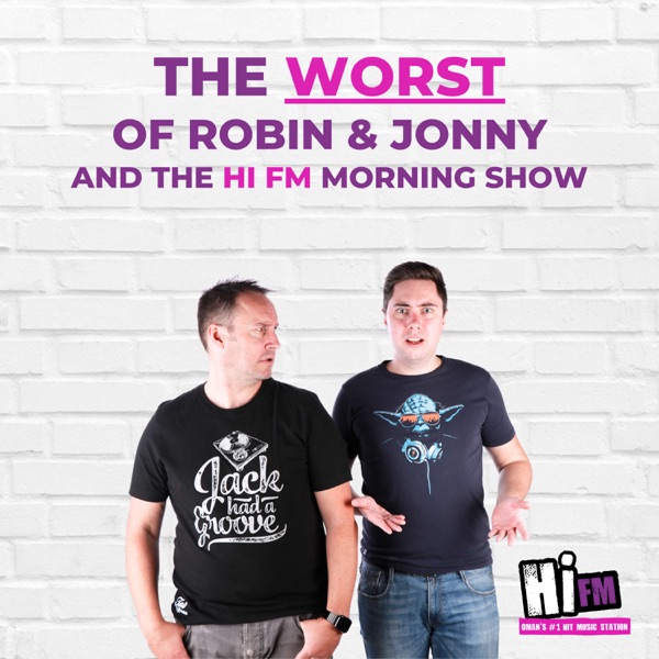 Robin & Jonny & the Worst of the Hi FM Morning Show