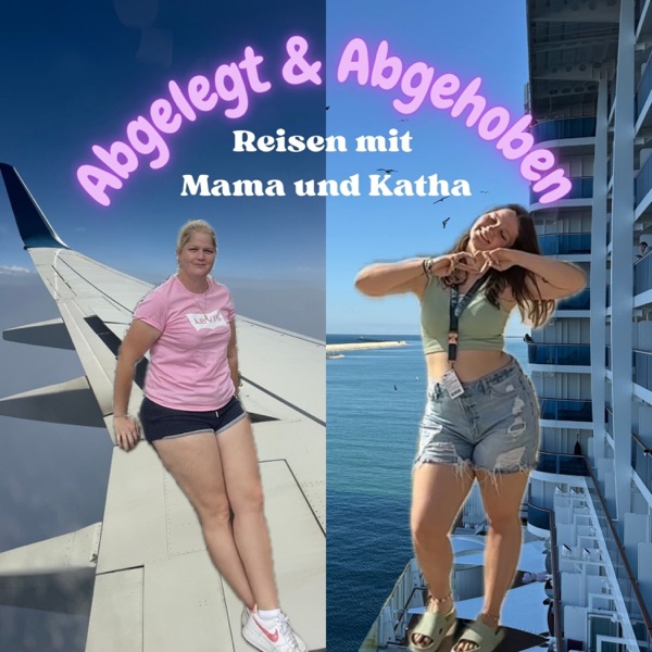 Abgelegt und abgehoben - Reisen mit Mama & Katha