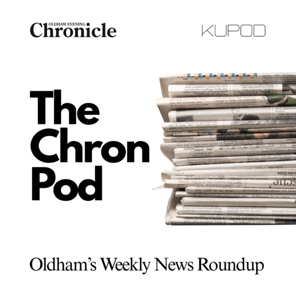 The Chron Pod - Oldham's Weekly News Roundup Image