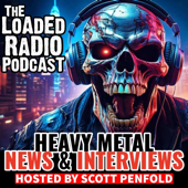 Heavy Metal News & Interviews: The Loaded Radio Podcast