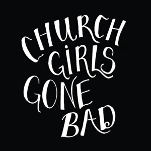 Church Girls Gone Bad