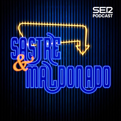 Sastre y Maldonado:SER Podcast