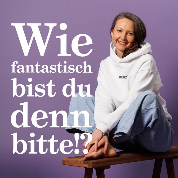Wie fantastisch bist Du denn bitte!?