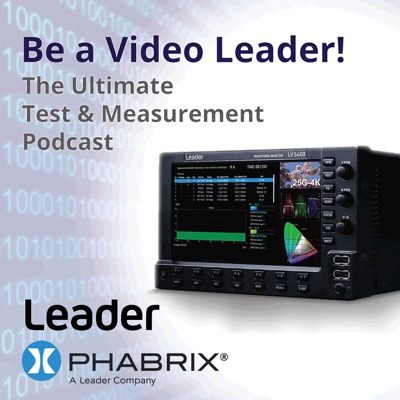Be A Video Leader! The Ultimate Test & Measurement Podcast