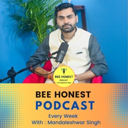 Bee Honest Podcast with Mandaleshwar Singh