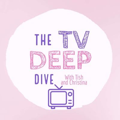 The TV Deep Dive Podcast The TV Deep Dive Podcast