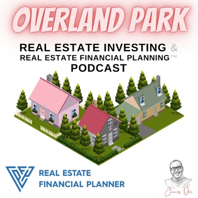 Overland Park Real Estate Investing & Real Estate Financial Planning™ Podcast