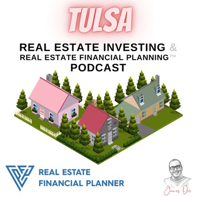 Tulsa Real Estate Investing & Real Estate Financial Planning™ Podcast