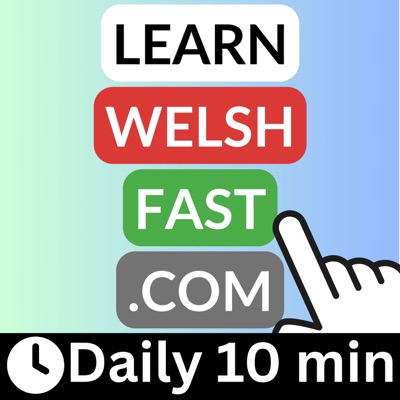 Learn Welsh Fast Podcast Learn Welsh Fast Podcast
