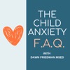 The Child Anxiety FAQ