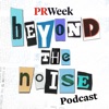 Beyond the Noise - the PRWeek podcast