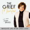 The Grief Mentor | Life After Child Loss, Hope and Healing For Grieving Moms, Bereavement, Christian Grief Support - Teresa Davis