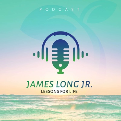 Lessons for Life with James Long, Jr.