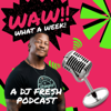 WAW! What A Week with DJ Fresh - Africa Podcast Network