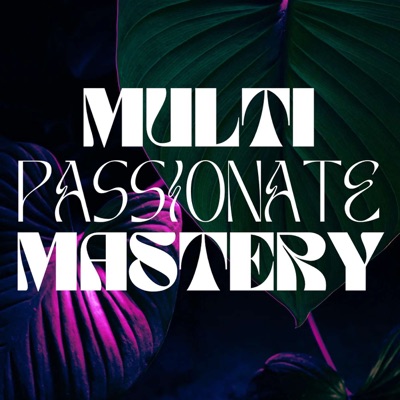 Multi-Passionate Mastery Multi-Passionate Mastery