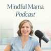 Mindful Mama: Raising Kind, Confident Kids Without Losing Your Cool | Parenting Strategies For Big Emotions & More - Hunter Clarke-Fields