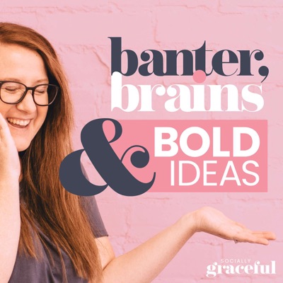 Banter, Brains & Bold Ideas