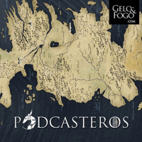 Podcasteros - Gelo & Fogo podcast