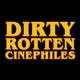 Dirty Rotten Cinephiles